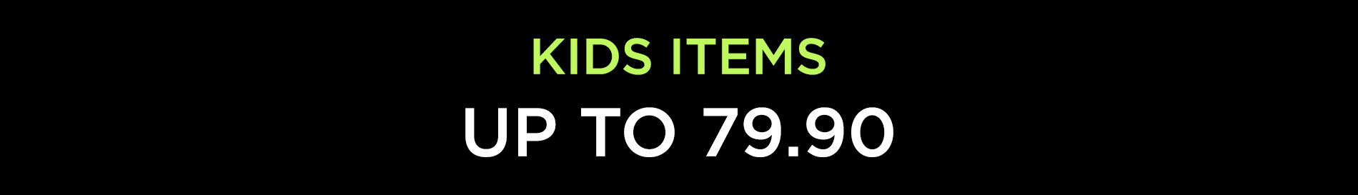 KIDS ITEMS - UP TO 79.90 NIS
